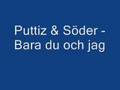 Puttiz & Söder - Bara du och jag