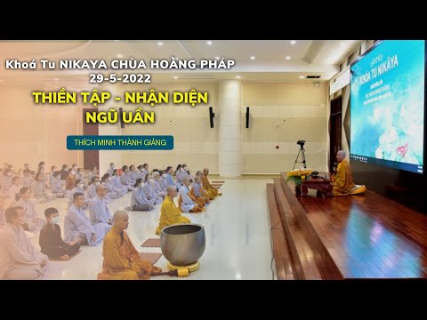 Khoá Tu NIKAYA Chùa Hoằng Pháp 29-5-2022 - Thiền Tập - Nhận Diện Ngũ Uẩn