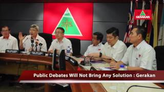20160416 Public Debates Will Not Bring Any Solution: Gerakan