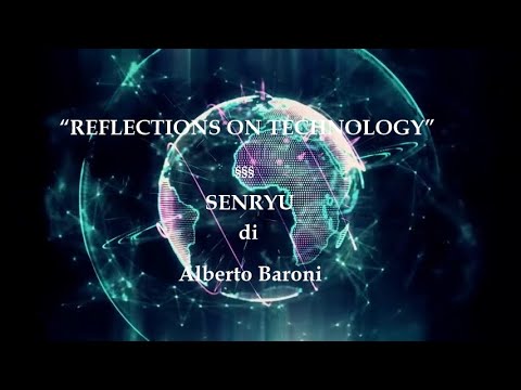REFLECTIONS on TECHNOLOGY   SENRYU   di Alberto Baroni