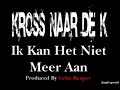 Kross Naar De K - Ik Kan Het Niet Meer Aan