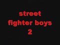 street fighter boys 2 street fighter boys 2