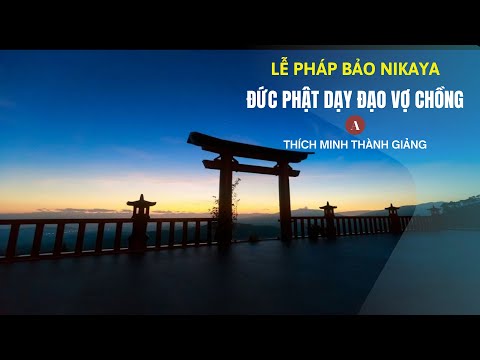 Lễ Pháp Bảo NIKAYA - Đức Phật Dạy Đạo Vợ Chồng A