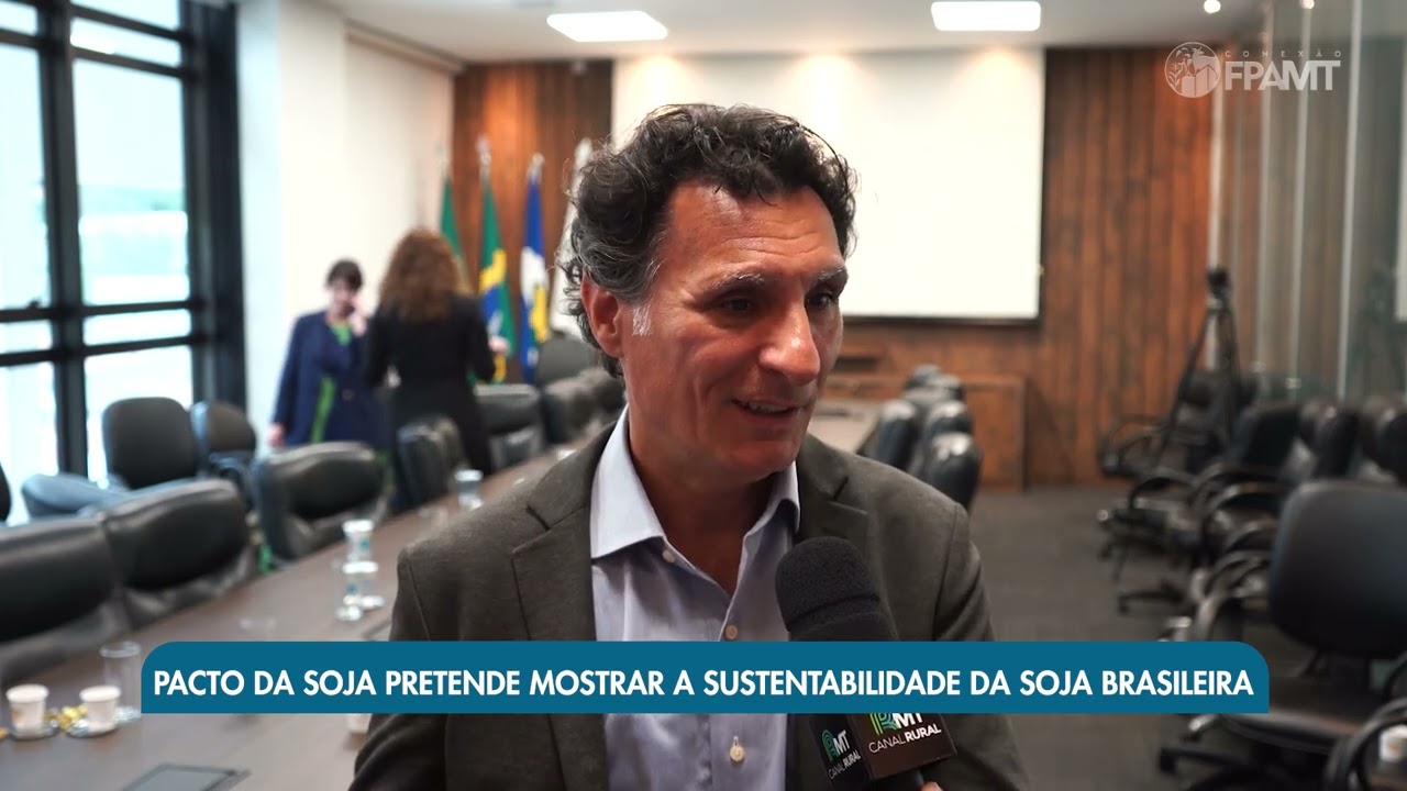 Pacto da Soja pretende mostrar a sustentabilidade do grão brasileiro |  Conexão FPA-MT - pílula 47