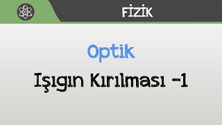 Optik  - Işığın Kırılması -1