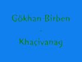Gökhan Birben - Khaçivanag Gökhan Birben - Khaçivanag