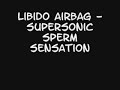 Libido Airbag - Supersonic Sperm Sensation