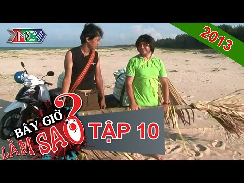 BÂY GIỜ LÀM SAO? Tập 10 BÂY GIỜ LÀM SAO? Tập 10