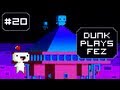 Dunk Plays Fez - S1 Ep. 20 (Is This The End?) [ Lets Play Fez ]