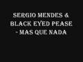 Sergio Mendes ft. The Black Eyed Peas - Mas Que Nada (lyrics in description)