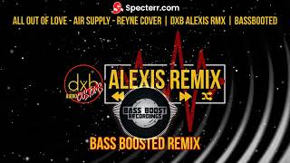 ALL OUT OF LOVE - AIR SUPPLY - RYNE COVER ( BASSBOOTED REMIX ) DXB ALEXIS REMIX