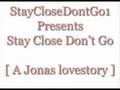 videos de Stay Close Don't Go [ A Jonas lovestory] Ch 19