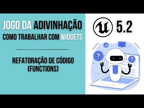 UNREAL 5.2 - Como trabalhar com Widgets: Jogo da adivinhação - 06 Refatoração