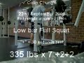 22Sept09 LowBar Squat 335lbs x7 +2+2