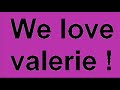 VALERIEEEEEEEEEEE
