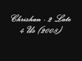 Chrishan - 2 Late 4 Us (2008)