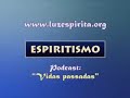 LUZ ESP�RITA.ORG Podcast \"Vidas passadas\" (Espiritismo)