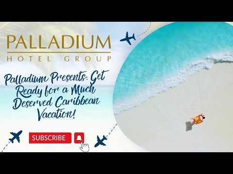 Palladium Presents: Get Ready For a Much Deserved Caribbean Vacation! 