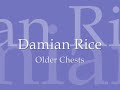 Damien Rice - Older Chests Damien Rice - Older Chests