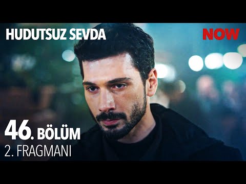 Hudutsuz Sevda 46. Bölüm 2. Fragmanı                                                                                                                                                                                                                      