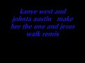 kanye west and johnta austin make her the one and jesus walk kanye west and johnta austin make her the one and jesus walk