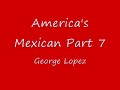 george lopez americas mexican part 7