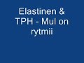 Elastinen & TPH - Mul on rytmii Elastinen & TPH - Mul on rytmii