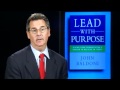 John Baldoni: Lead With Purpose (Book-short version)