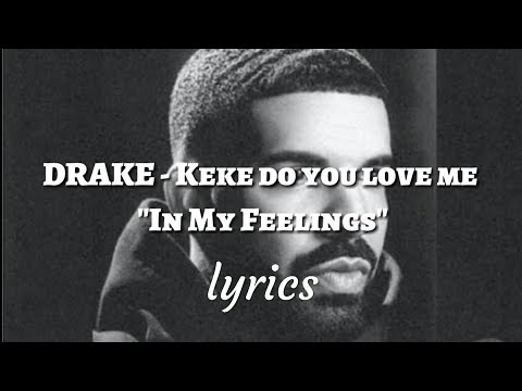 DRAKE - Keke do you love me "in my feelings" lyrics