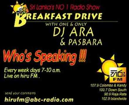 Hiru - Sri Lanka's No 1 Radio Show,Hiru FM Breakfast Drive,Every Weekdays 7 a.m.-10 a.m. with Dj ARA and PASBARA.