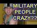 Military People Crazy?