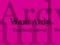 Wani Ardy - Suddenly Lewat