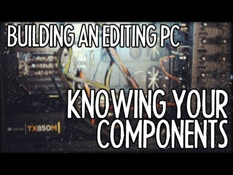 Building Your Own Editing PC - Knowing Your Components! : FRIDAY 101