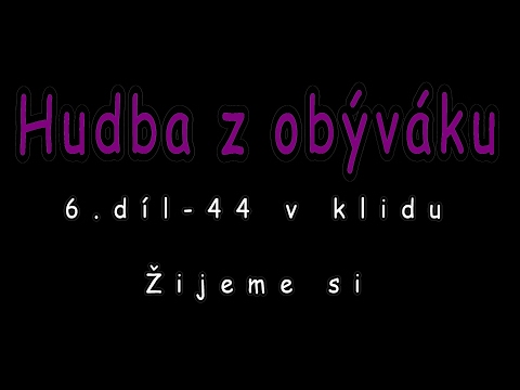 44 v klidu - Hudba z obýváku 6. díl - 44 v klidu