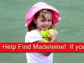 Help find Madeleine Missing Child Help find Madeleine Missing Child