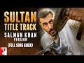 Audio: Sultan Title Track | Salman Khan Version | Sultan Audio: Sultan Title Track | Salman Khan Version | Sultan
