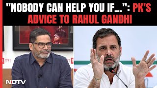 prashantkishoronrahulgandhiquotnobodycanhelpyouifquotpksadvicetorahulgandhi