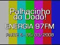 Palhacinho 05/03/2008 - parte 5 (ENERGIA 97FM) Palhacinho 05/03/2008 - parte 5 (ENERGIA 97FM)