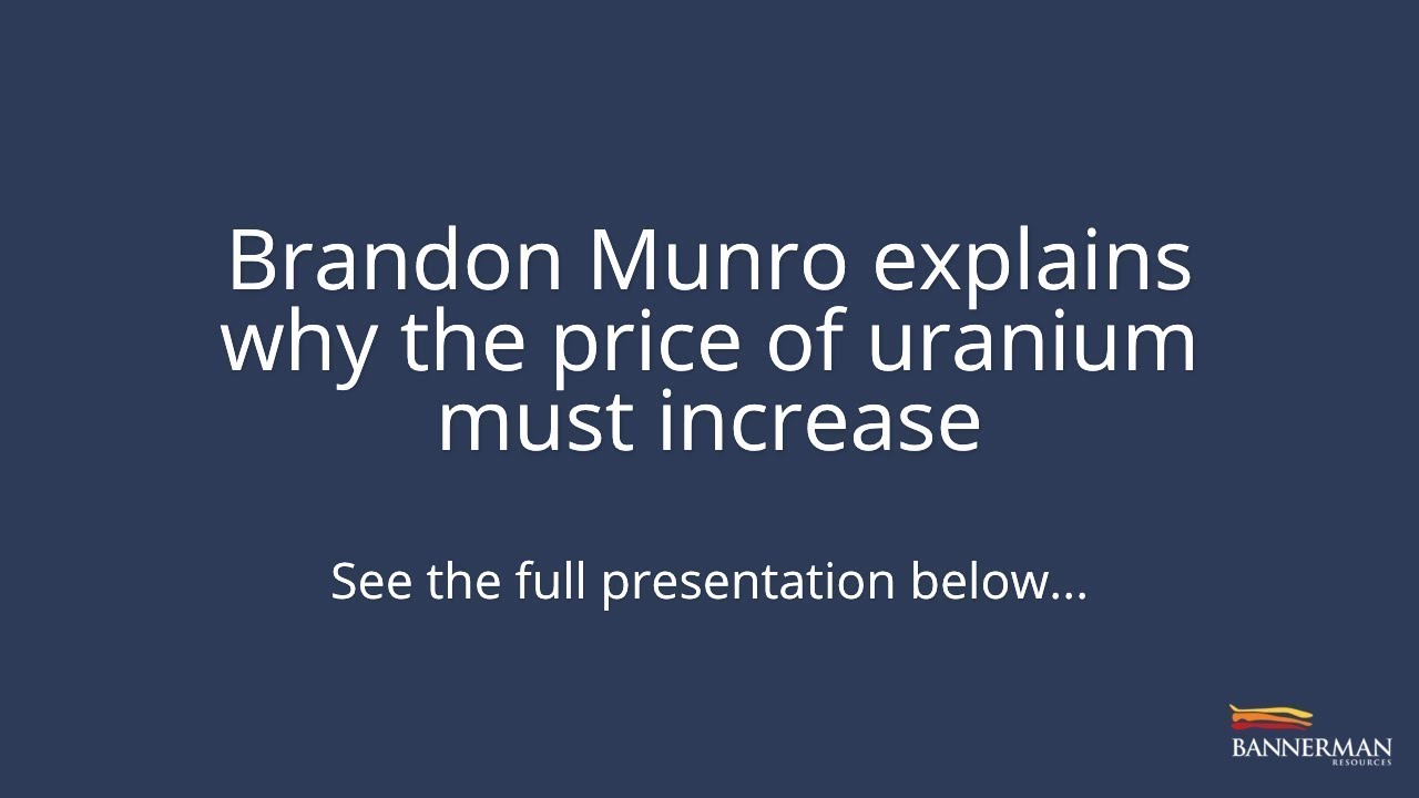 Brandon Munro explains why the price of uranium must increase | ASX:BMN, OTC:BNNLF