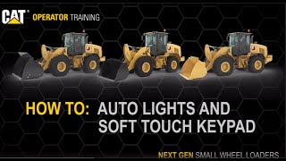 How To Use Auto Lights and Soft Touch Light Keypad on Cat® 926, 930, 938 Small Wheel Loaders