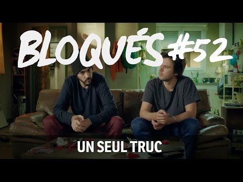 Bloqués #52 - Un seul truc