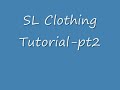 SL Clothing Tutorial-pt2