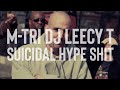 M-Tri & Dj Leecy T Suicidal Hype Shit Video and Lyrics