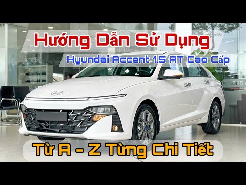 HƯỚNG DẪN SỬ DỤNG XE HYUNDAI ACCENT 1.5 AT 2024 TỪ A TỚI Z ANH CHỊ NÊN XEM.