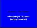 Kasino - Go Higher ( maxpop entended)