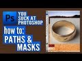 You Suck at Photoshop #4: Paths and Masks