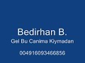 Bedirhan B. - Gel Bu Canima Kiymadan