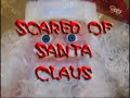 Scared of Santa Claus