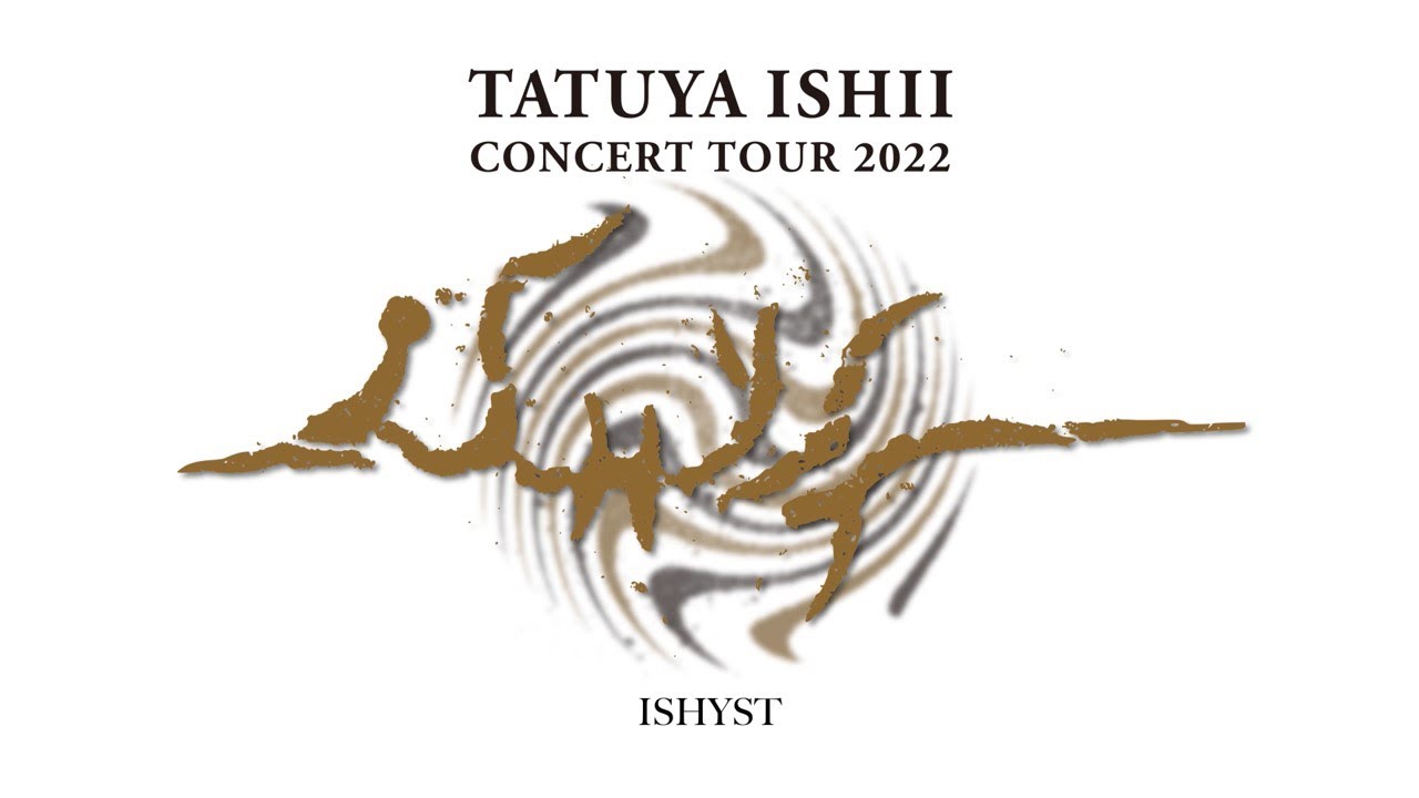 TATUYA ISHII CONCERT TOUR 2022「ISHYST」