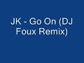 JK - Go On (DJ Foux Remix) JK - Go On (DJ Foux Remix)